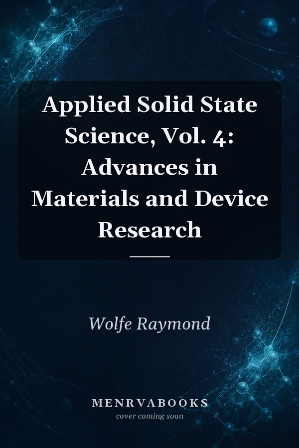 Applied Solid State Science, Vol. 4: Advances in Materials and Device Research