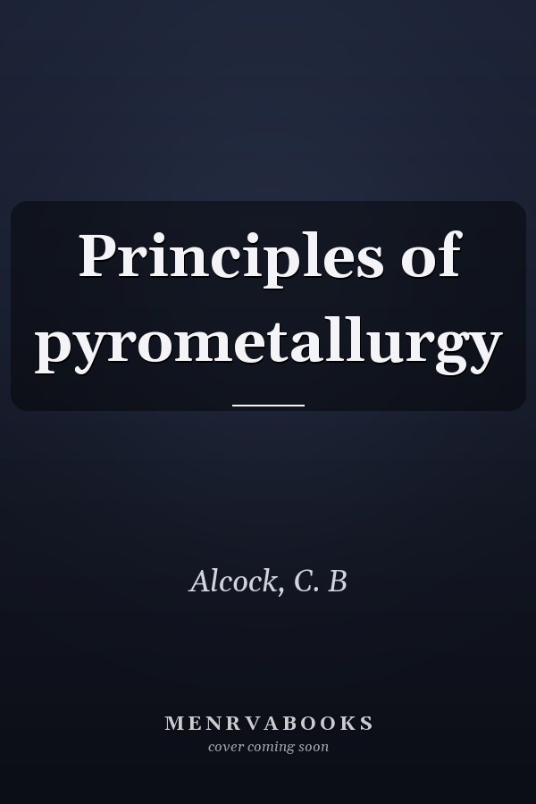 Principles of pyrometallurgy