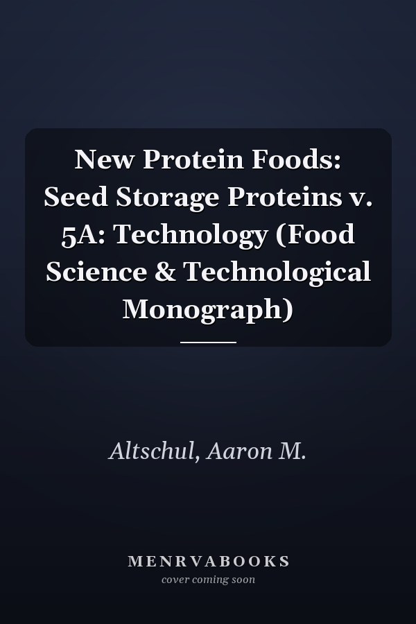 New Protein Foods: Seed Storage Proteins v. 5A: Technology (Food Science & Technological Monograph)