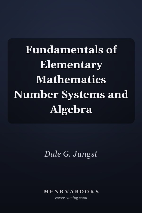 Fundamentals of Elementary Mathematics Number Systems and Algebra