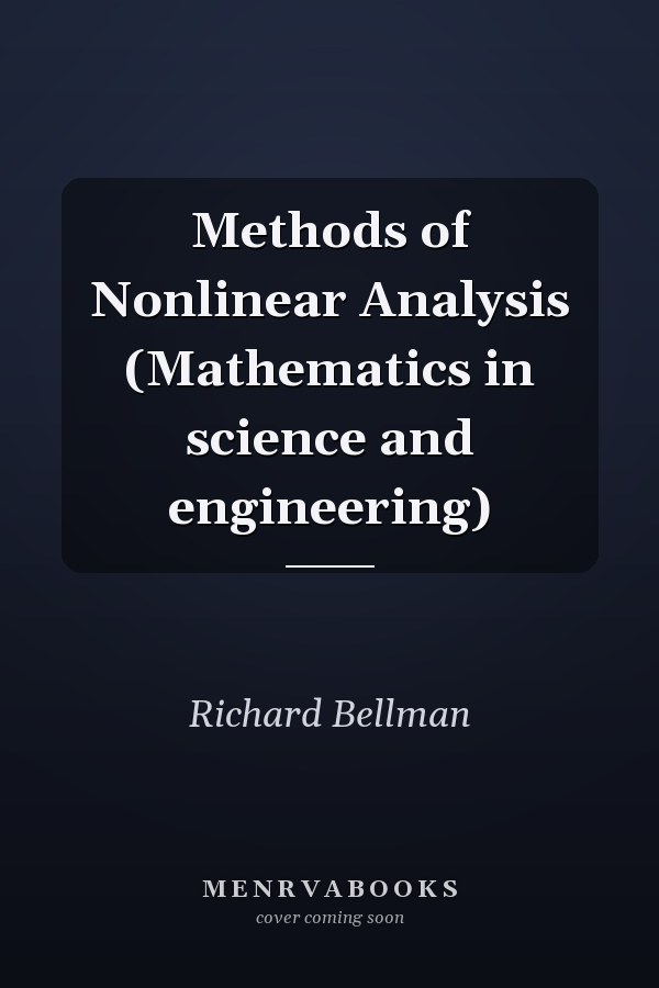Methods of Nonlinear Analysis (Mathematics in science and engineering)