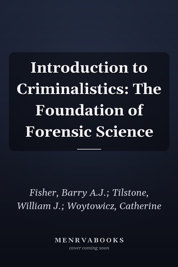 Introduction to Criminalistics: The Foundation of Forensic Science