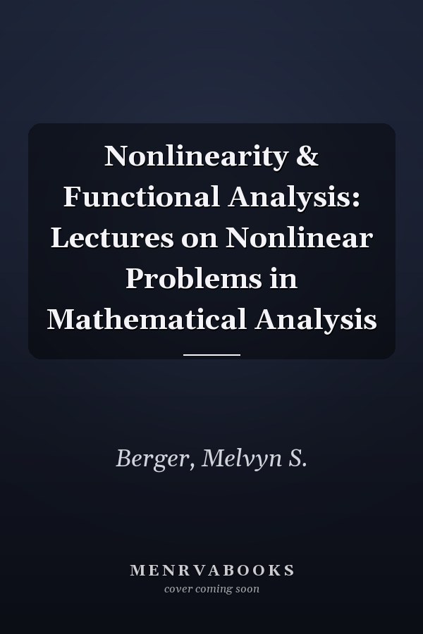 Nonlinearity & Functional Analysis: Lectures on Nonlinear Problems in Mathematical Analysis