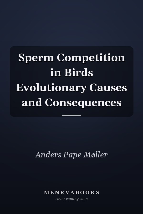 Sperm Competition in Birds Evolutionary Causes and Consequences