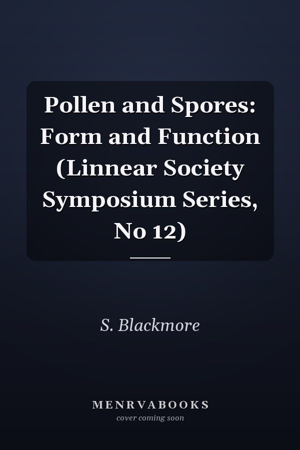 Pollen and Spores: Form and Function (Linnear Society Symposium Series, No 12)