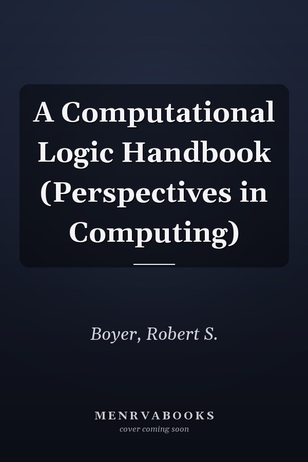 A Computational Logic Handbook (Perspectives in Computing)
