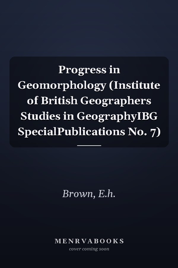 Progress in Geomorphology (Institute of British Geographers Studies in GeographyIBG SpecialPublications No. 7)