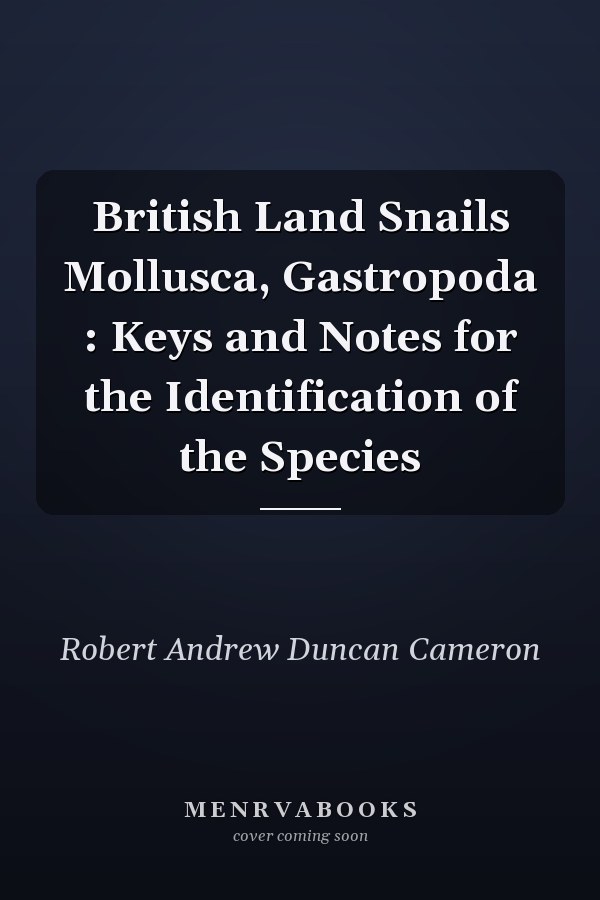 British Land Snails Mollusca, Gastropoda : Keys and Notes for the Identification of the Species