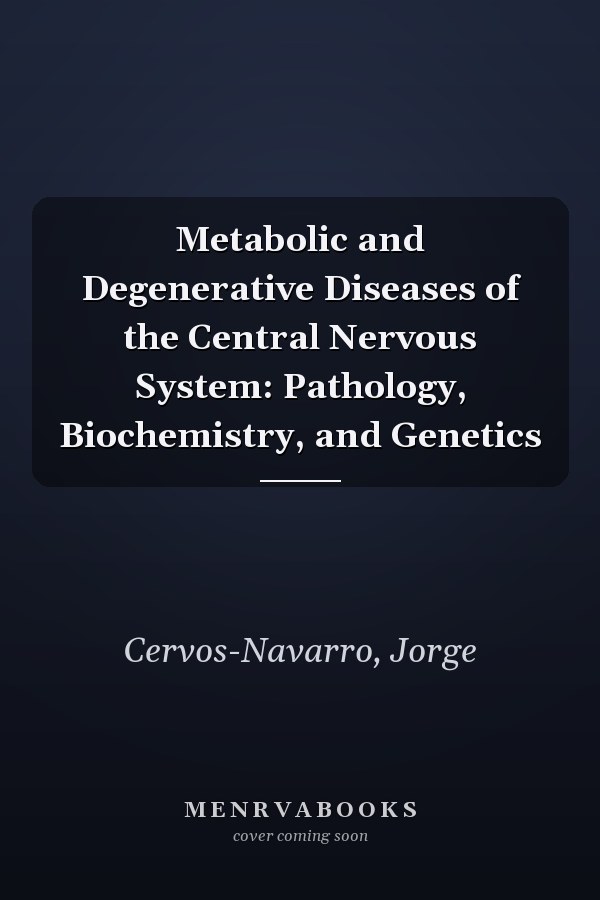 Metabolic and Degenerative Diseases of the Central Nervous System: Pathology, Biochemistry, and Genetics