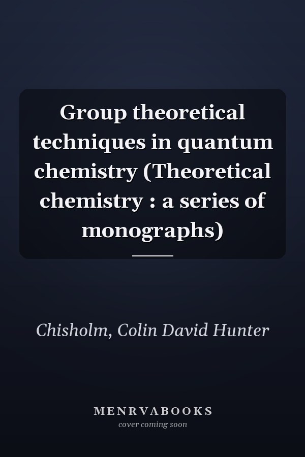 Group theoretical techniques in quantum chemistry (Theoretical chemistry : a series of monographs)