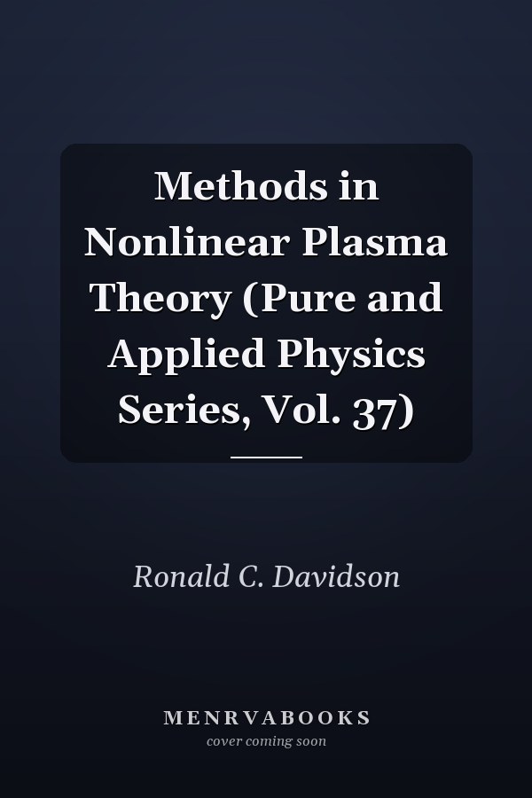 Methods in Nonlinear Plasma Theory (Pure and Applied Physics Series, Vol. 37)