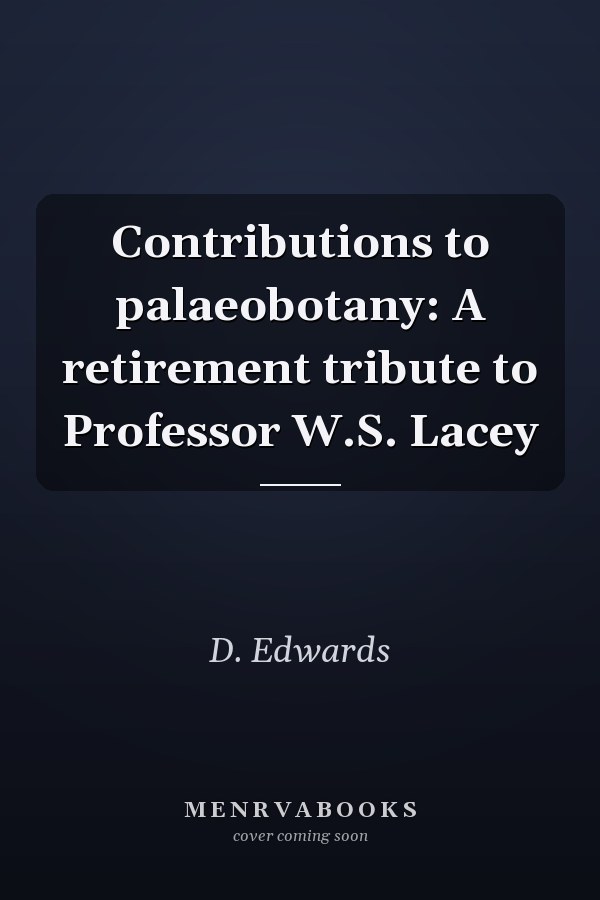 Contributions to palaeobotany: A retirement tribute to Professor W.S. Lacey