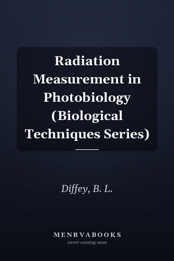 Radiation Measurement in Photobiology (Biological Techniques Series)
