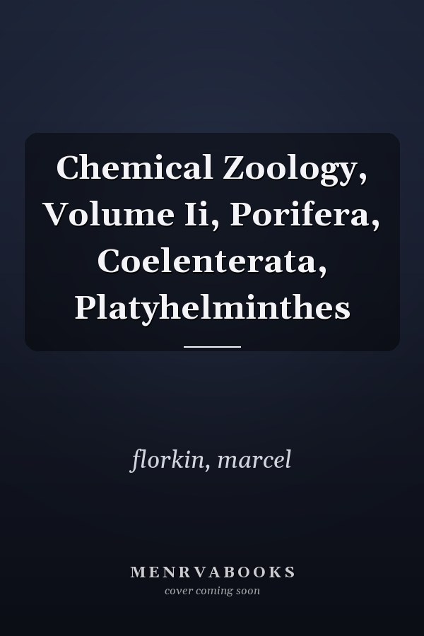Chemical Zoology, Volume Ii, Porifera, Coelenterata, Platyhelminthes
