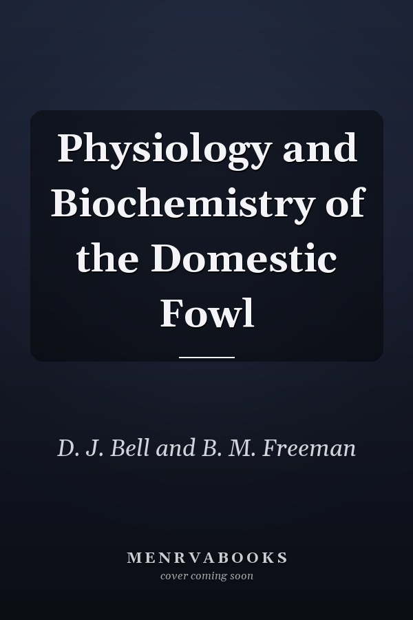 Physiology and Biochemistry of the Domestic Fowl