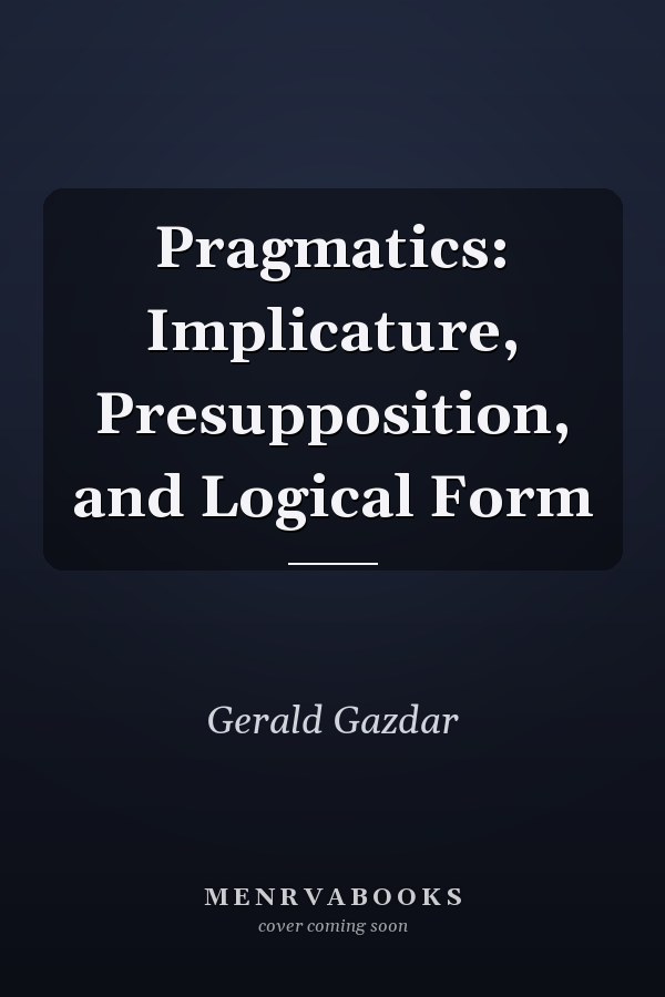 Pragmatics: Implicature, Presupposition, and Logical Form