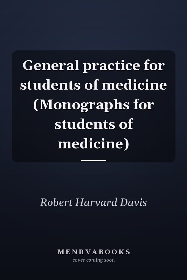 General practice for students of medicine (Monographs for students of medicine)