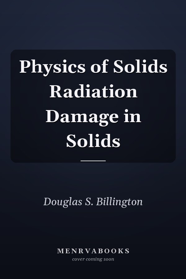 Physics of Solids Radiation Damage in Solids
