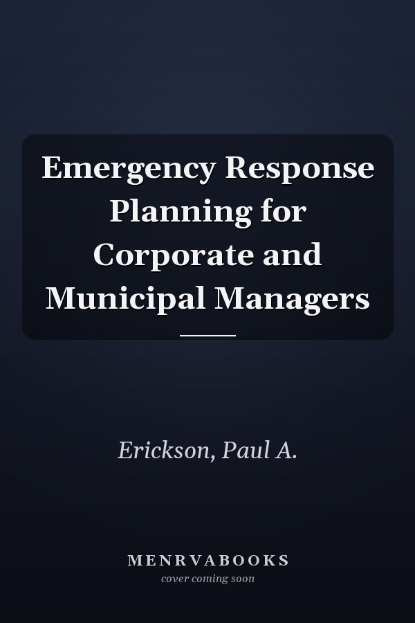 Emergency Response Planning for Corporate and Municipal Managers