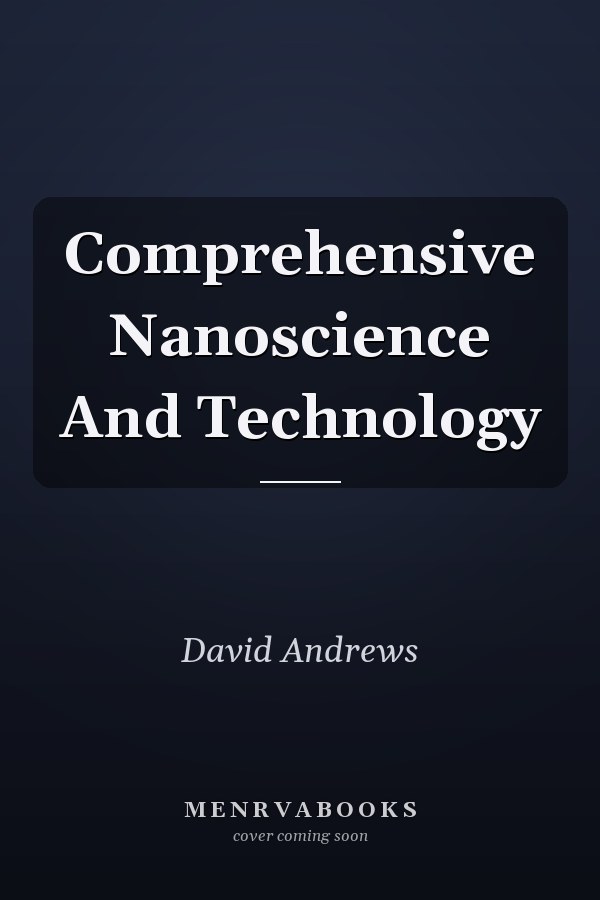 Comprehensive Nanoscience And Technology