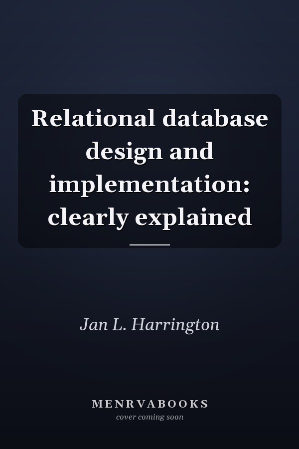 Relational database design and implementation: clearly explained