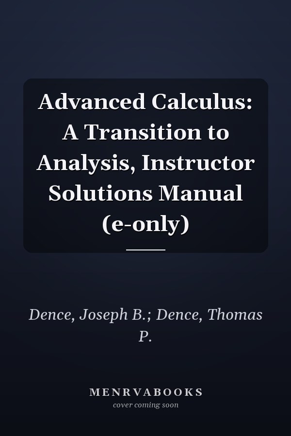 Advanced Calculus: A Transition to Analysis, Instructor Solutions Manual (e-only)