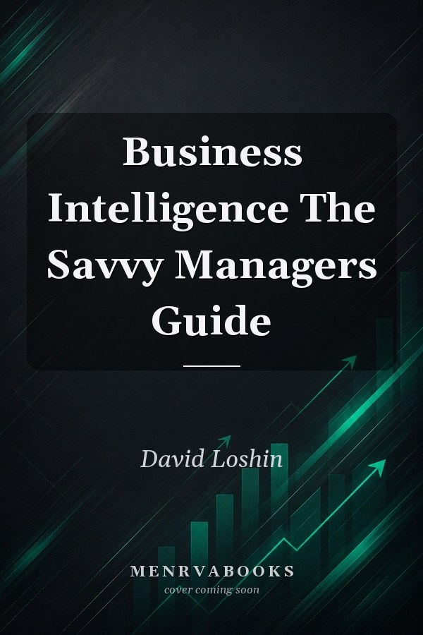 Business Intelligence The Savvy Managers Guide
