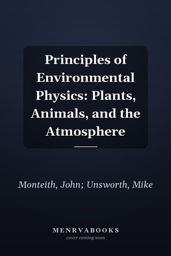 Principles of Environmental Physics: Plants, Animals, and the Atmosphere