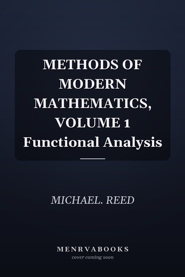 METHODS OF MODERN MATHEMATICS, VOLUME 1 Functional Analysis