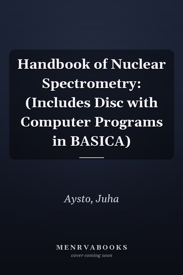 Handbook of Nuclear Spectrometry: (Includes Disc with Computer Programs in BASICA)