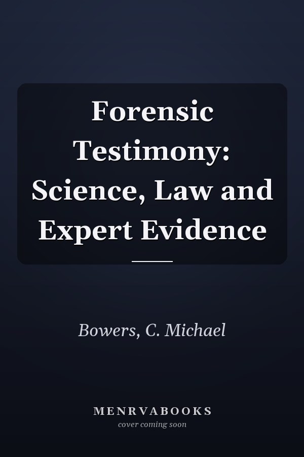 Forensic Testimony: Science, Law and Expert Evidence