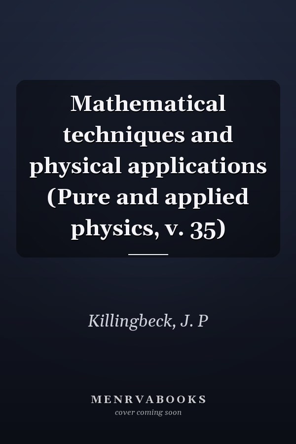 Mathematical techniques and physical applications (Pure and applied physics, v. 35)