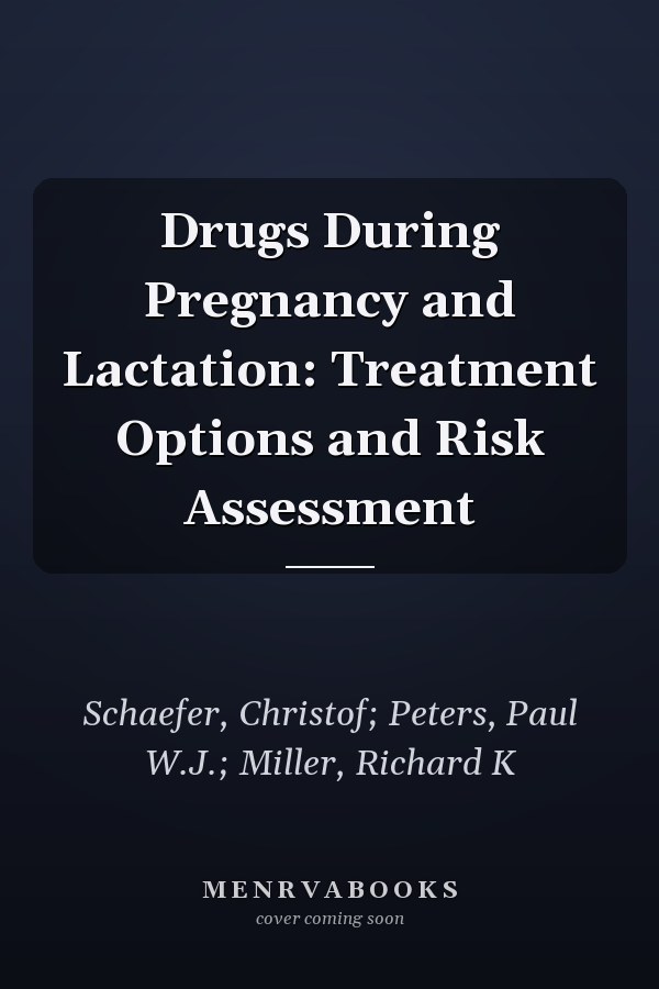 Drugs During Pregnancy and Lactation: Treatment Options and Risk Assessment