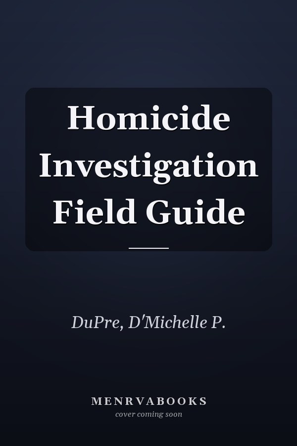 Homicide Investigation Field Guide