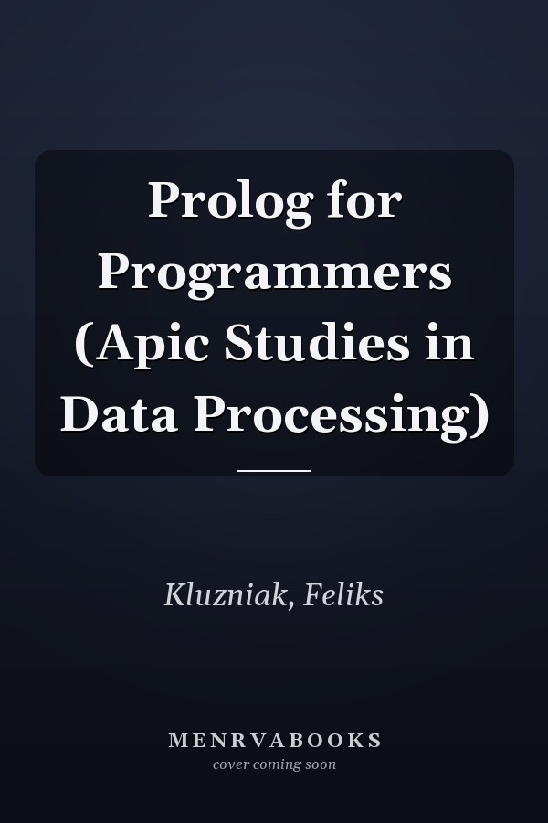 Prolog for Programmers (Apic Studies in Data Processing)