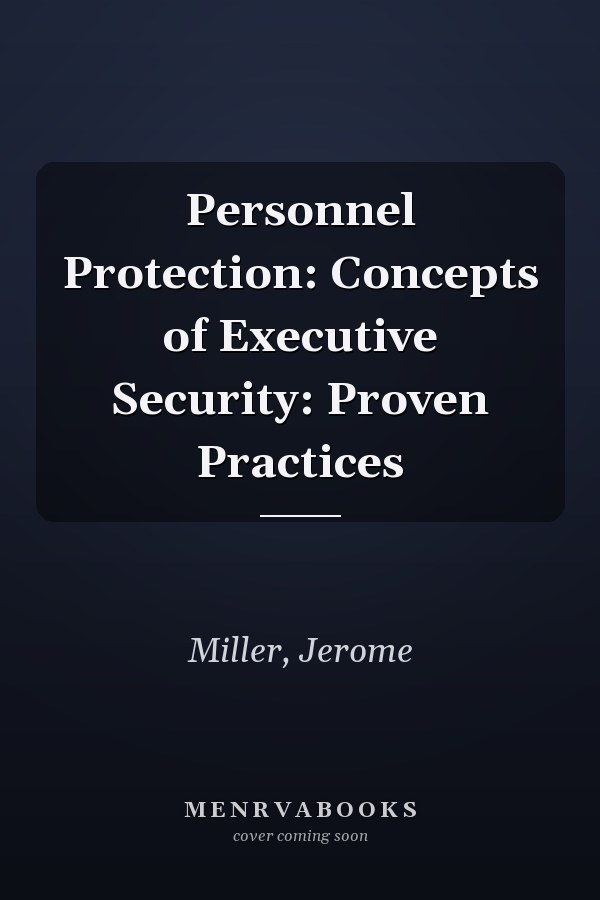 Personnel Protection: Concepts of Executive Security: Proven Practices