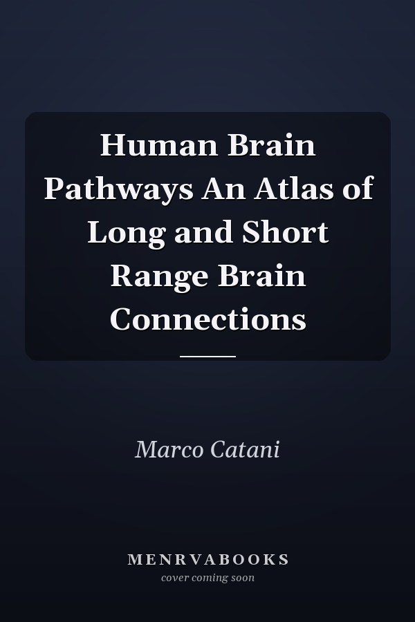 Human Brain Pathways An Atlas of Long and Short Range Brain Connections