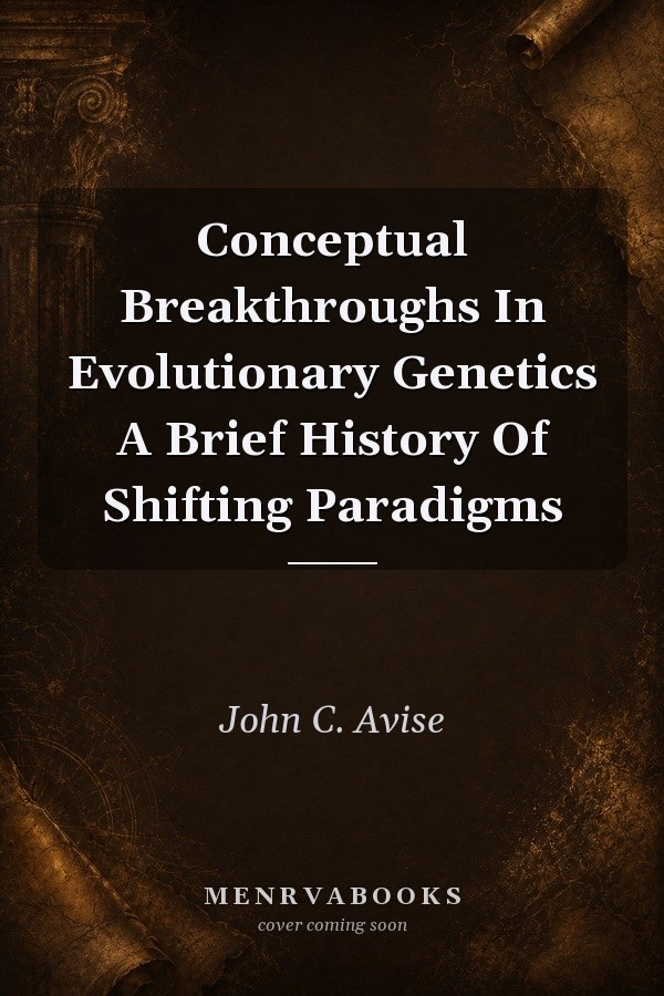 Conceptual Breakthroughs In Evolutionary Genetics A Brief History Of Shifting Paradigms