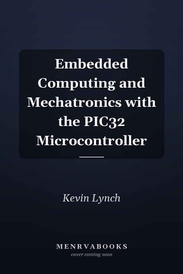 Embedded Computing and Mechatronics with the PIC32 Microcontroller