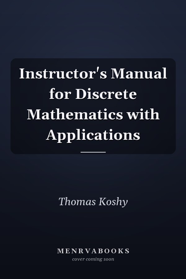 Instructor's Manual for Discrete Mathematics with Applications