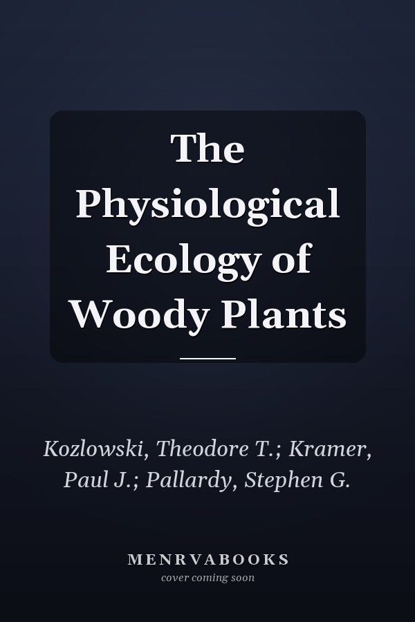 The Physiological Ecology of Woody Plants