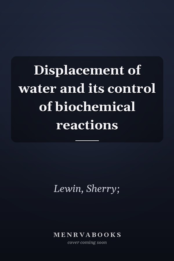 Displacement of water and its control of biochemical reactions