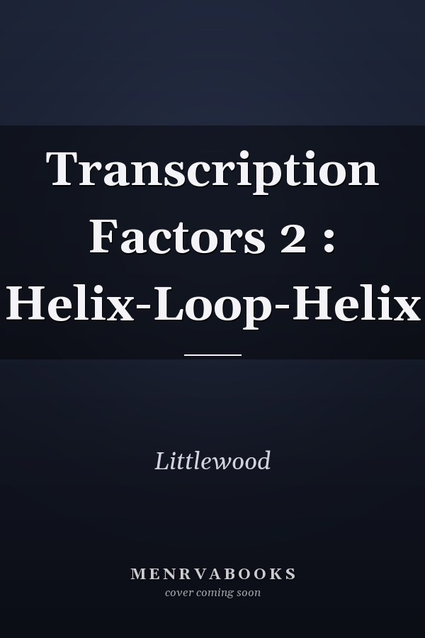 Transcription Factors 2 : Helix-Loop-Helix