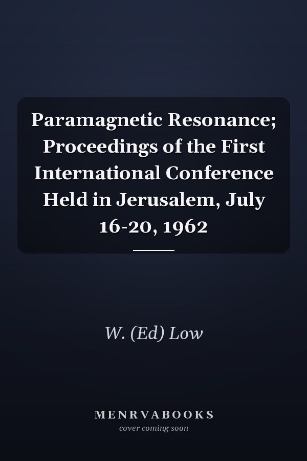 Paramagnetic Resonance; Proceedings of the First International Conference Held in Jerusalem, July 16-20, 1962