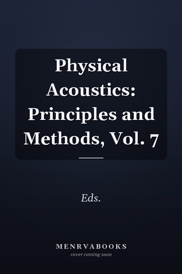 Physical Acoustics: Principles and Methods, Vol. 7