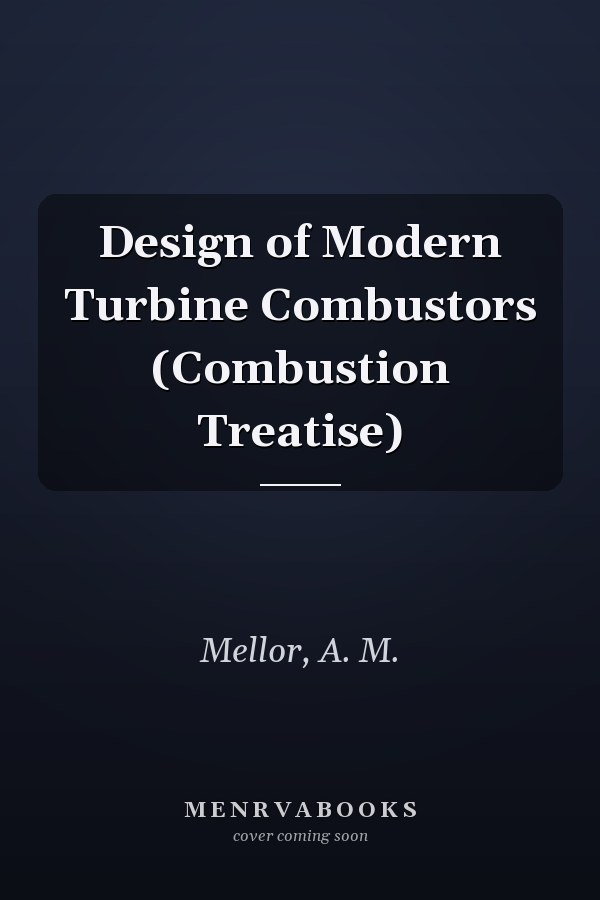 Design of Modern Turbine Combustors (Combustion Treatise)