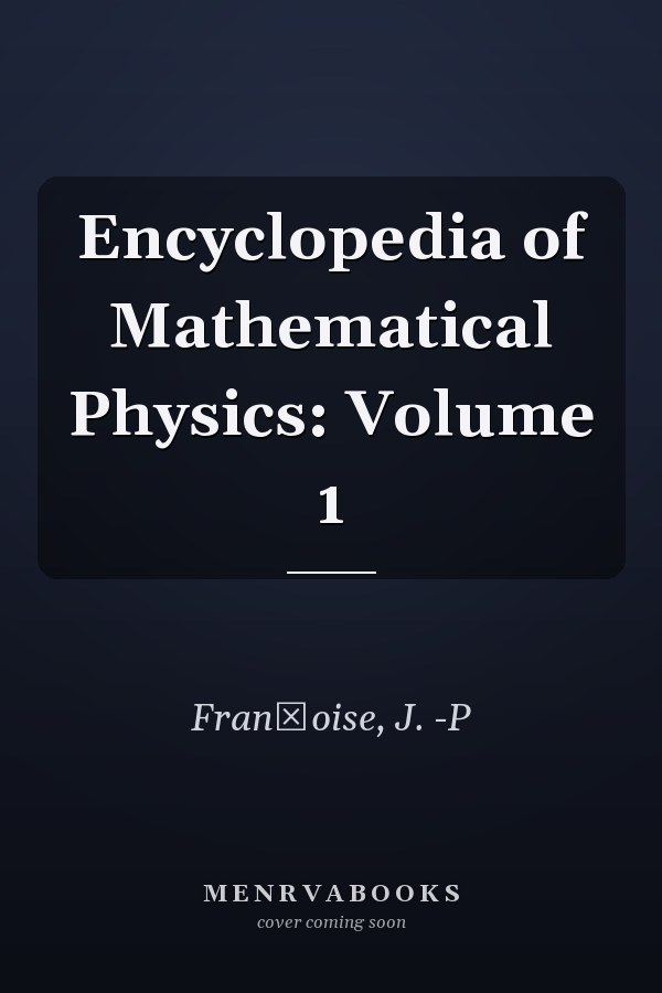 Encyclopedia of Mathematical Physics: Volume 1