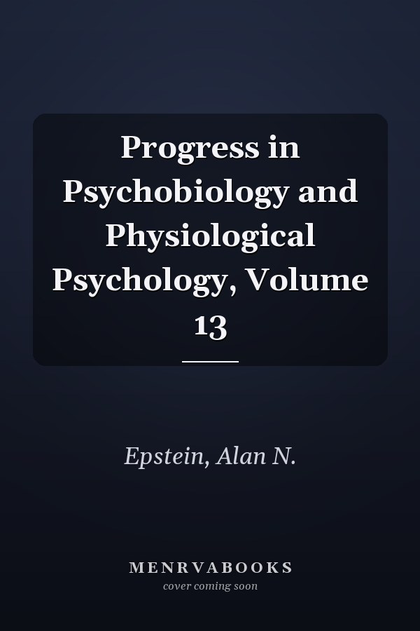 Progress in Psychobiology and Physiological Psychology, Volume 13