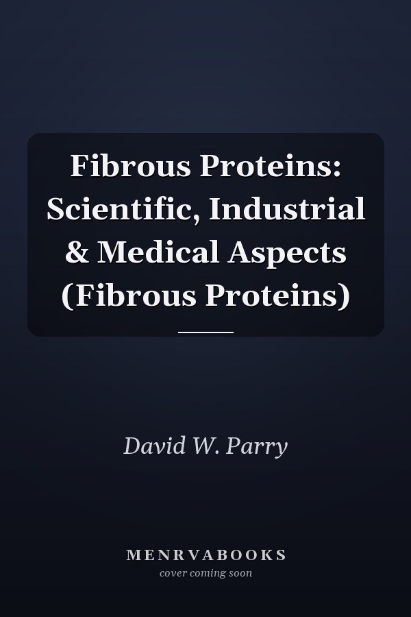 Fibrous Proteins: Scientific, Industrial & Medical Aspects (Fibrous Proteins)