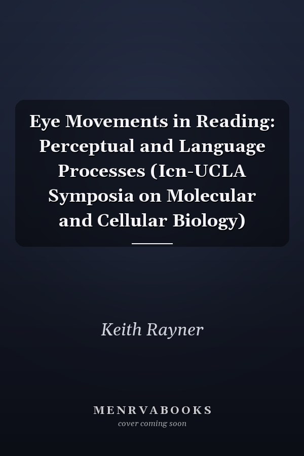 Eye Movements in Reading: Perceptual and Language Processes (Icn-UCLA Symposia on Molecular and Cellular Biology)